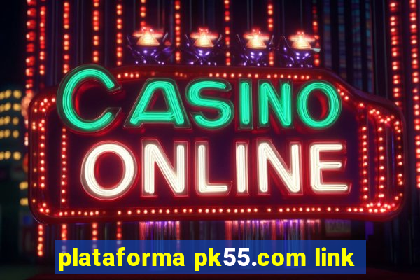 plataforma pk55.com link